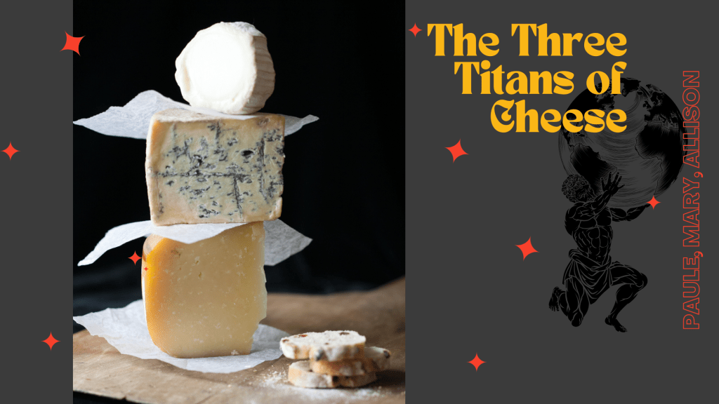 The Three Titans of&nbsp;Cheese